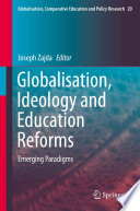 Globalisation, Ideology and Education Reforms : Emerging Paradigms /