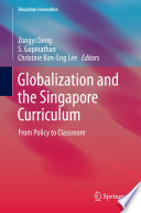 Globalization and the Singapore curriculum from policy to classroom /