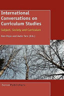 International conversations on curriculum studies : subject, society and curriculum /