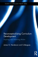 Reconceptualizing curriculum development : inspiring and informing action /