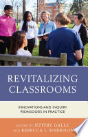 Revitalizing classrooms : innovations and inquiry pedagogies in practice /