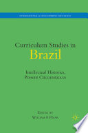 Curriculum Studies in Brazil : Intellectual Histories, Present Circumstances /