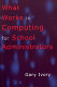 What works in computing for school administrators /