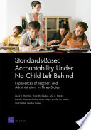 Standards-based accountability under no child left behind : experiences of teachers and administrators in three states /