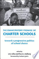 The emancipatory promise of charter schools : toward a progressive politics of school choice /