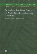 The evolving regulatory context for private education in emerging economies : discussion paper and case studies /