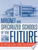 Magnet and specialized schools of the future : a focus on change /