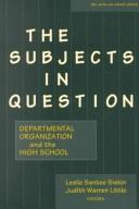 The subjects in question : departmental organization and the high school /