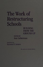 The work of restructuring schools : building from the ground up /