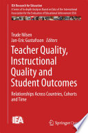 Teacher Quality, Instructional Quality and Student Outcomes : Relationships Across Countries, Cohorts and Time /