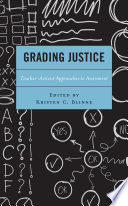 Grading Justice : Teacher-Activist Approaches to Assessment.