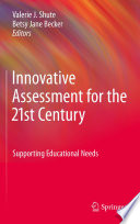 Innovative assessment for the 21st century : supporting educational needs /