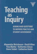 Teaching as inquiry : asking hard questions to improve practice and student achievement /