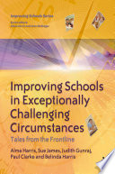 Improving schools in exceptionally challenging circumstances : tales from the frontline /