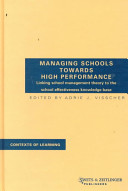 Managing schools towards high performance : linking school management theory to the school effectiveness knowledge base /