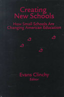 Creating new schools : how small schools are changing American education /