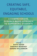 Creating safe, equitable, engaging schools : a comprehensive, evidence-based approach to supporting students /
