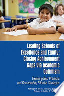 Leading schools of excellence and equity : closing achievement gaps via academic optimism : exploring best practices and documenting effective strategies /