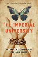 The imperial university : academic repression and scholarly dissent /
