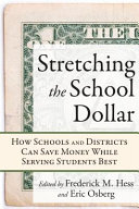 Stretching the school dollar : how schools and districts can save money while serving students best /