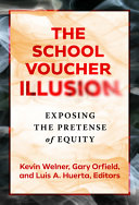 The school voucher illusion : exposing the pretense of equity /