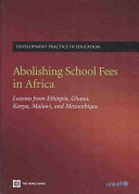 Abolishing school fees in Africa : lessons from Ethiopia, Ghana, Kenya, Malawi and Mozambique.