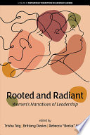 Rooted and radiant : women's narratives of leadership /