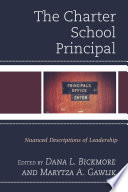 The charter school principal : nuanced descriptions of leadership /