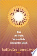 The colors of excellence : hiring and keeping teachers of color in independent schools /