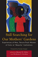 Still searching for our mothers' gardens : experiences of new, tenure-track women of color at "majority" institutions /