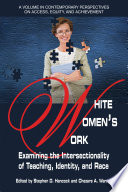 White women's work : examining the intersectionality of teaching, identity, and race /