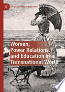 Women, power relations, and education in a transnational world /