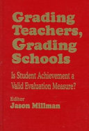 Grading teachers, grading schools : is student achievement a valid evaluation measure? /