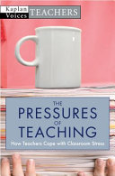 The pressures of teaching : how teachers cope with classroom stress /