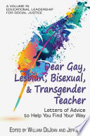 Dear gay, lesbian, bisexual, and transgender teacher : letters of advice to help you find your way /
