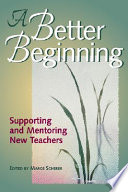 A better beginning : supporting and mentoring new teachers /