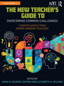 The new teacher's guide to overcoming common challenges : curated advice from award-winning teachers /