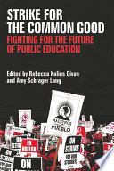 Strike for the common good : fighting for the future of public education /