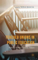 Teacher unions in public education : politics, history, and the future /