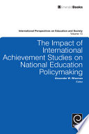 The impact of international achievement studies on national education policymaking /
