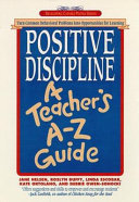 Positive discipline : b a teacher's A-Z guide / c Jane Nelsen ... [et al.].