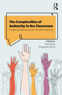 The complexities of authority in the classroom : fostering democracy for student learning /