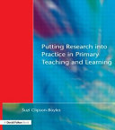 Putting research into practice in primary teaching and learning /