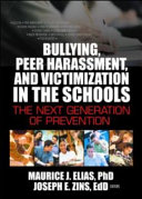 Bullying, peer harassment, and victimization in the schools : the next generation of prevention /