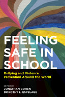 Feeling safe in school : bullying and violence prevention around the world /
