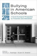 Bullying in American schools : a social-ecological perspective on prevention and intervention /