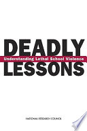 Deadly lessons : understanding lethal school violence : case studies of School Violence Committee /