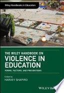 The Wiley handbook on violence in education : forms, factors, and preventions /