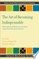 The art of becoming indispensable : what school social workers need to know in their first three years of practice /