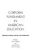 Corporal punishment in American education : readings in history and practice /
